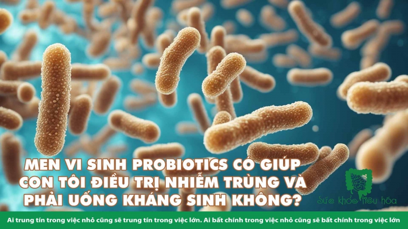 HỎI & ĐÁP VỀ PROBIOTICS & BỆNH NHIỄM KHUẨN Ở TRẺ 