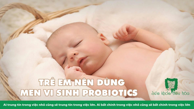   TRẺ EM NÊN DÙNG MEN VI SINH PROBIOTICS 