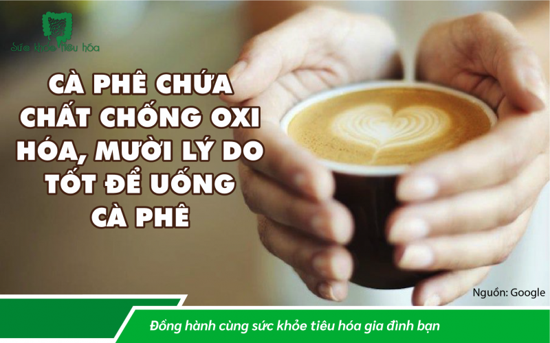 CÀ PHÊ CHỨA CHẤT CHỐNG OXI HÓA, MƯỜI LÝ DO TỐT ĐỂ UỐNG CÀ PHÊ