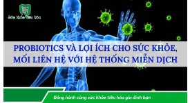 PROBIOTICS VÀ LỢI ÍCH CHO SỨC KHỎE, MỐI LIÊN HỆ VỚI HỆ THỐNG MIỄN DỊCH